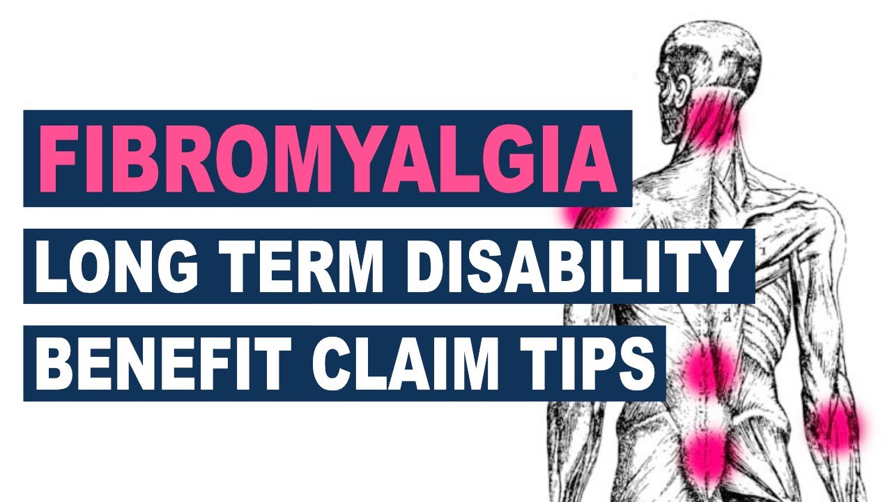 Fibromyalgia Long Term Disability Benefit Claim Tips