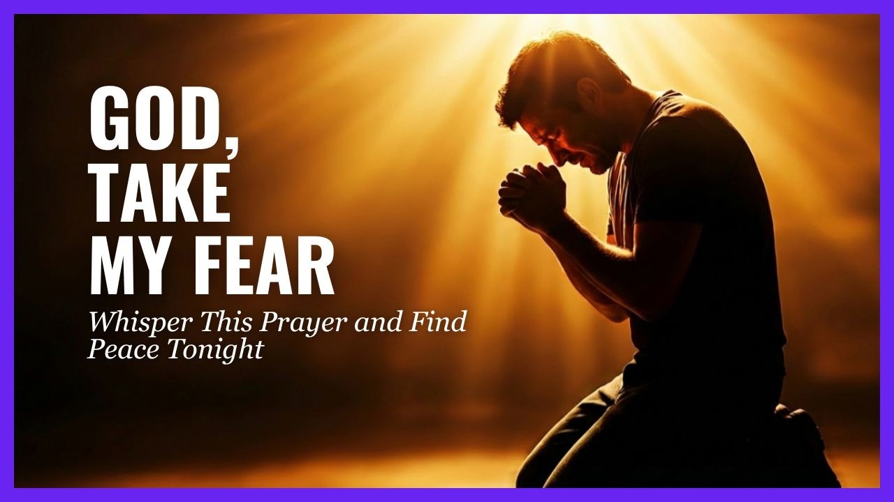 Let Go of Fear | The Prayer God Wants You to Pray Right Now