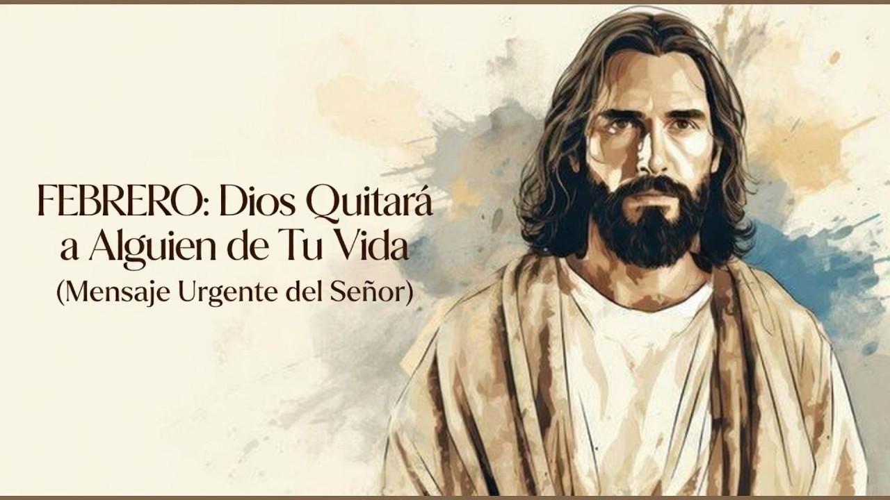 “FEBRERO Dios Quitará a Alguien de Tu Vida Mensaje Urgente del Señor”