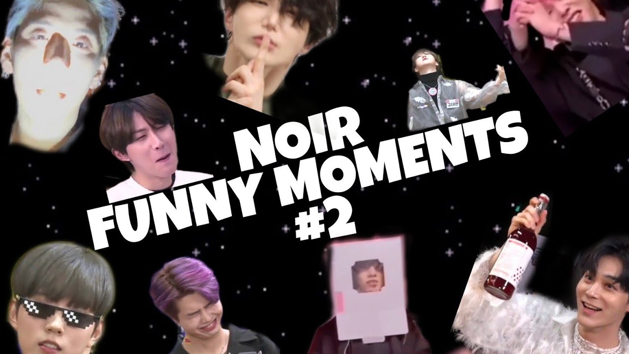NOIR FUNNY MOMENTS #2