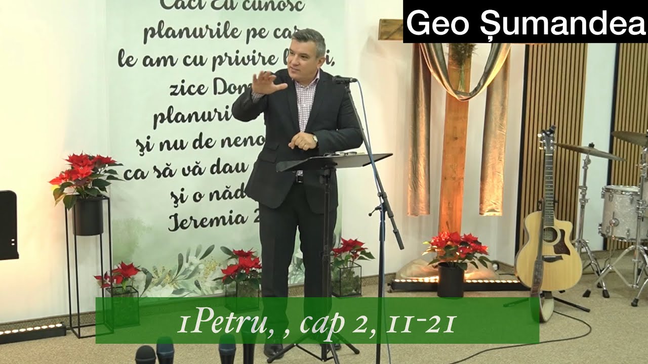 Geo Șumandea,1Petru Cap2, 11-21