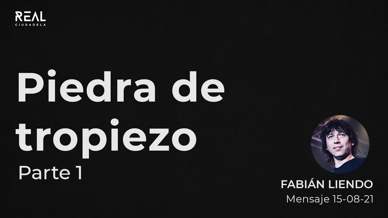 Piedra de Tropiezo  - Parte 1 - Fabián Liendo - 15 08 21