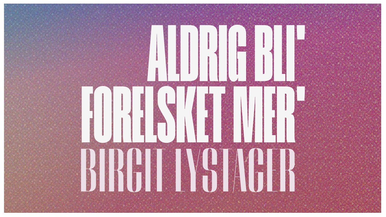Aldrig Bli' Forelsket Mer' - Birgit Lystager