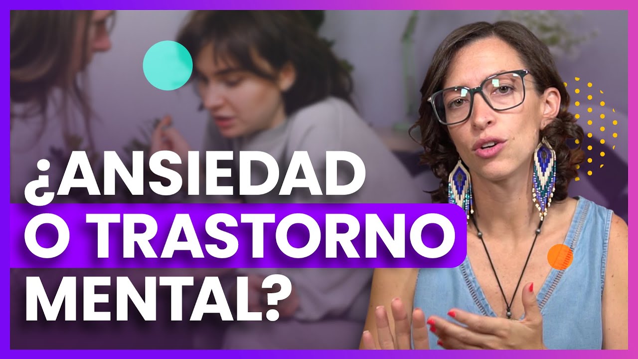 Ansiedad, enfermedad mental o trastorno mental [Diferencias, S&iacute;ntomas y Tratamiento]