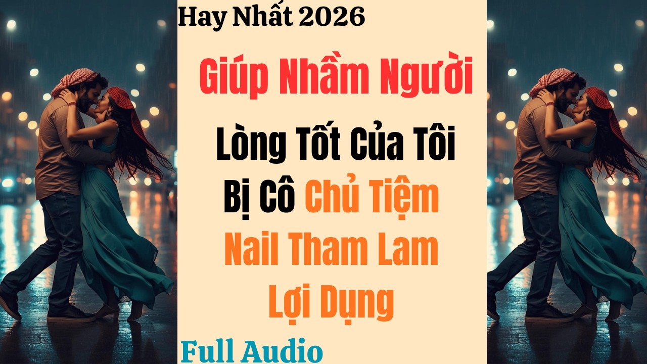 Truyện Audio || Giúp Nhầm Người Lòng Tốt Của Tôi Bị Cô Chủ Tiệm Nail Tham Lam - Cô Bé Audio #audio