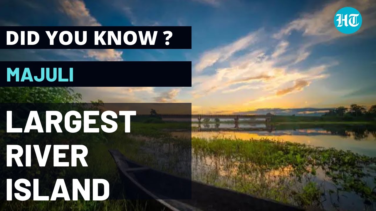 Largest River Island - Majuli | Did You Know