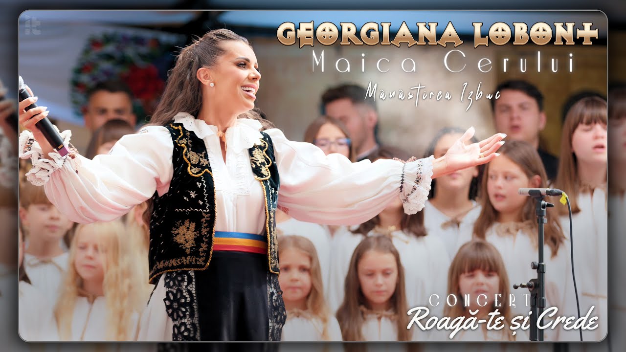 Georgiana Lobonț - Maica Cerului  | CONCERT “Roagă-te și Crede” Mănăstirea Izbuc, Bihor