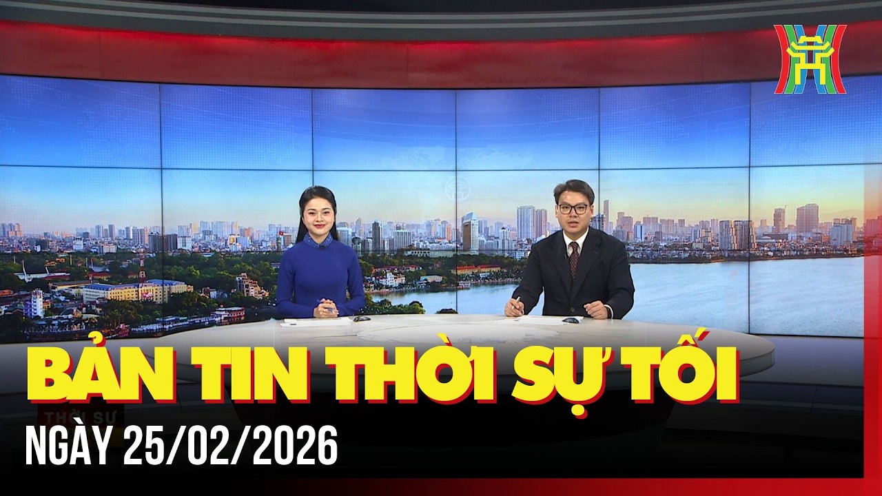 Thời sự Hà Nội tối 25/02/2026: Không để tình trạng du xuân kéo dài, lơ là nhiệm vụ,...