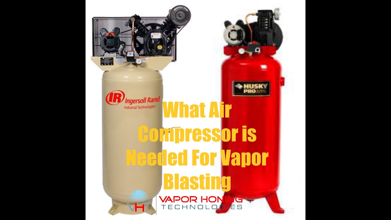 What Air Compressor is Needed to Vapor Blast- Vapor Honing Technologies