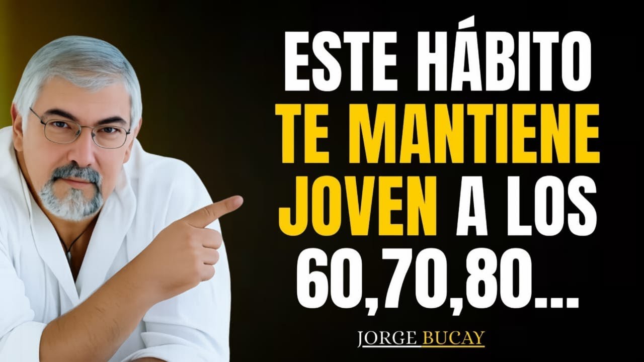 Estos Hábitos Te Harán Sentir 10 Años Más Joven en la Vejez (Jorge Bucay Lo Revela)