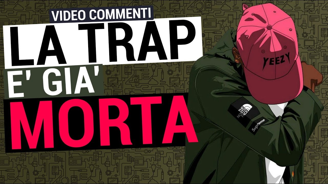 LA TRAP È GIÀ MORTA | Video Commenti