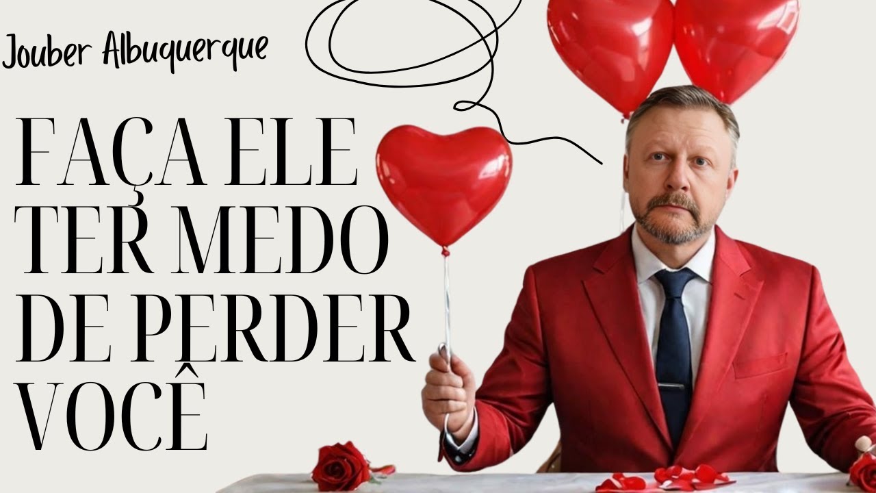 FAÇA ELE TER MEDO DE PERDER VOCÊ