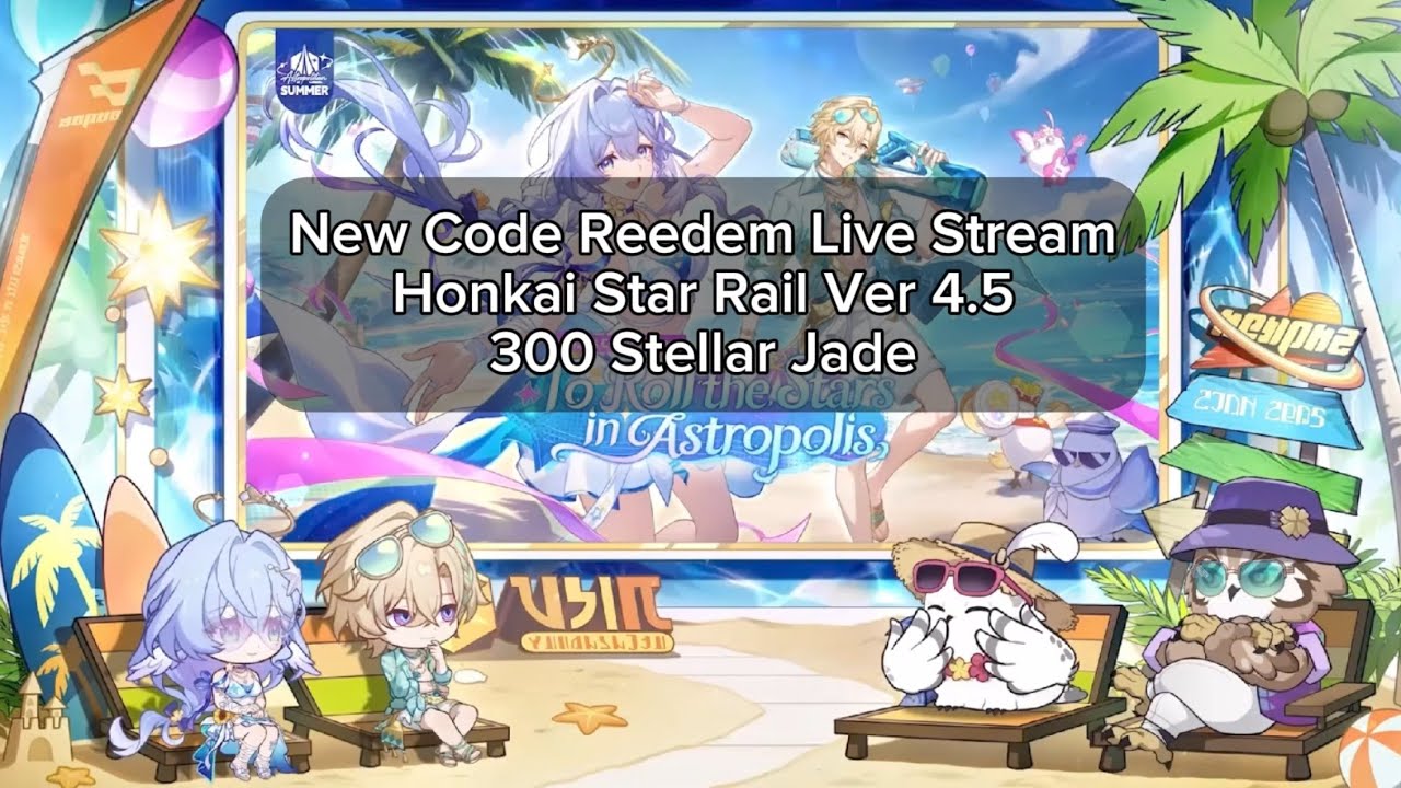 New Code Reedem Live Stream Honkai Star Rail Ver 4.5 | 300 Stellar Jade