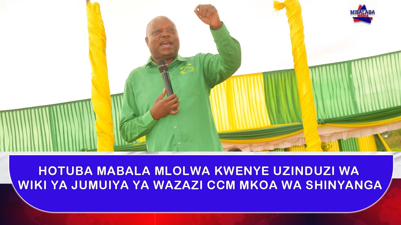 HOTUBA YA MWENYEKITI WA CCM MKOA WA SHINYANGA MHE. MABALA MLOLWA KWENYE UZINDUZI WIKI YA WAZAZI