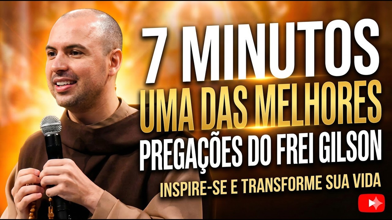 PREGAÇÃO DO FREI GILSON QUE VAI FORTALECER SUA FÉ