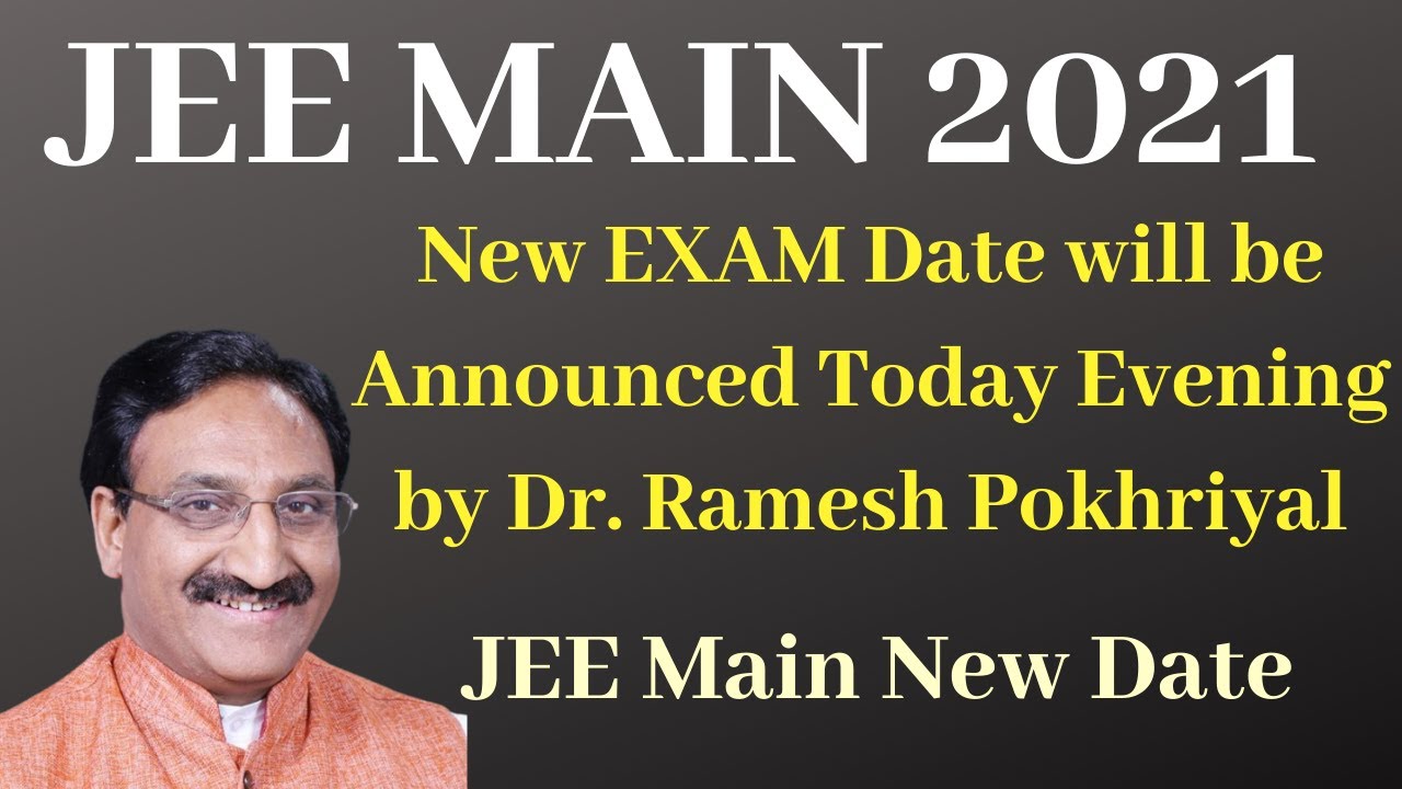 Breaking News: JEE Main 2021 New Exam Date will be Released Today Evening by HRD Minister