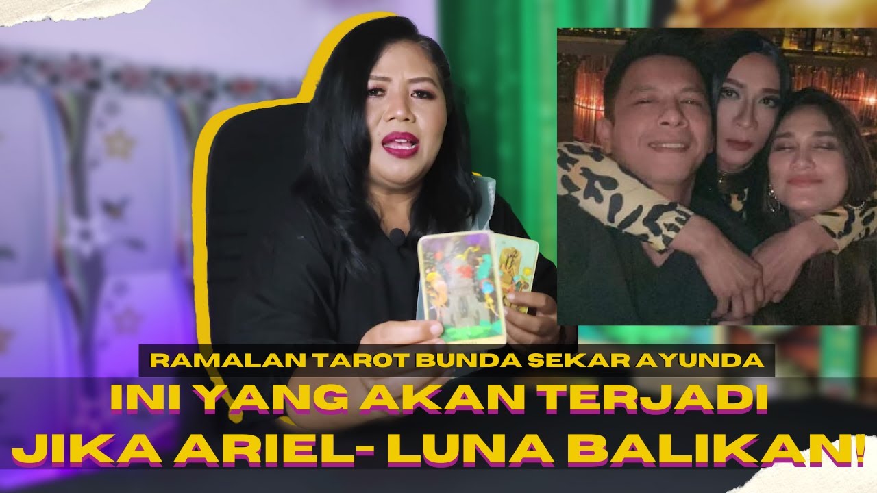INI YANG AKAN TERJADI JIKA ARIEL DAN LUNA MAYA BALIKAN! - RAMALAN TAROT