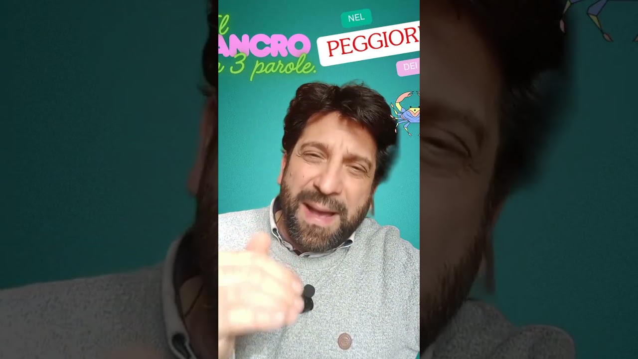 Il meglio del Cancro in tre parole. Nel migliore e nel peggiore dei casi.