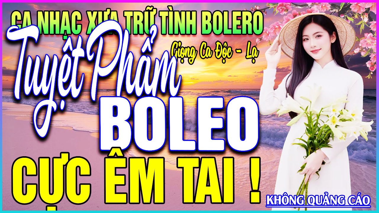 LK 302 Bài Ca Nhạc Trữ Tình BOLERO ĐẶC BIỆT HAY➤CỰC ÊM TAI - TUYỆT PHẨM BOLERO MỚI NHẤT