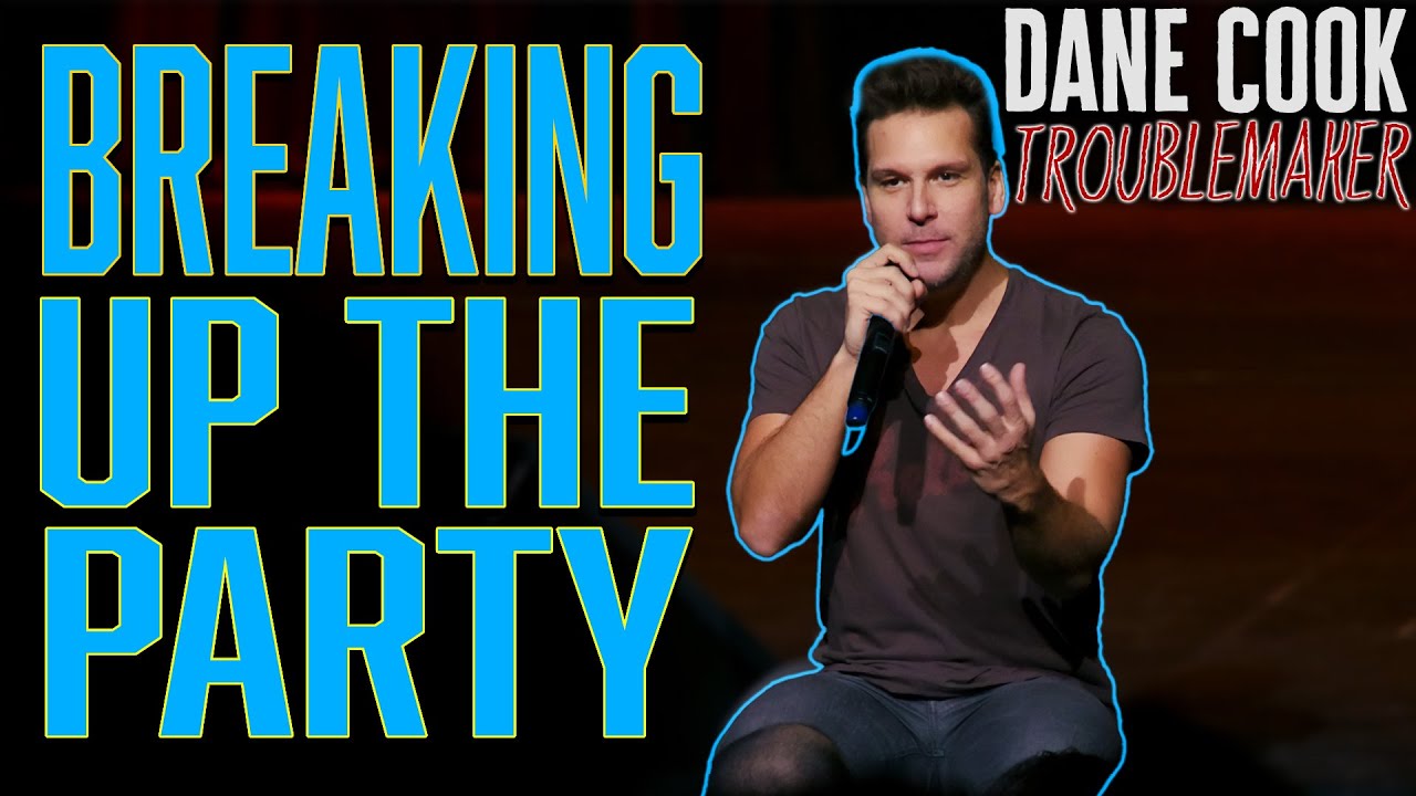 Dane Cook - BREAKING UP THE PARTY | "TROUBLEMAKER"