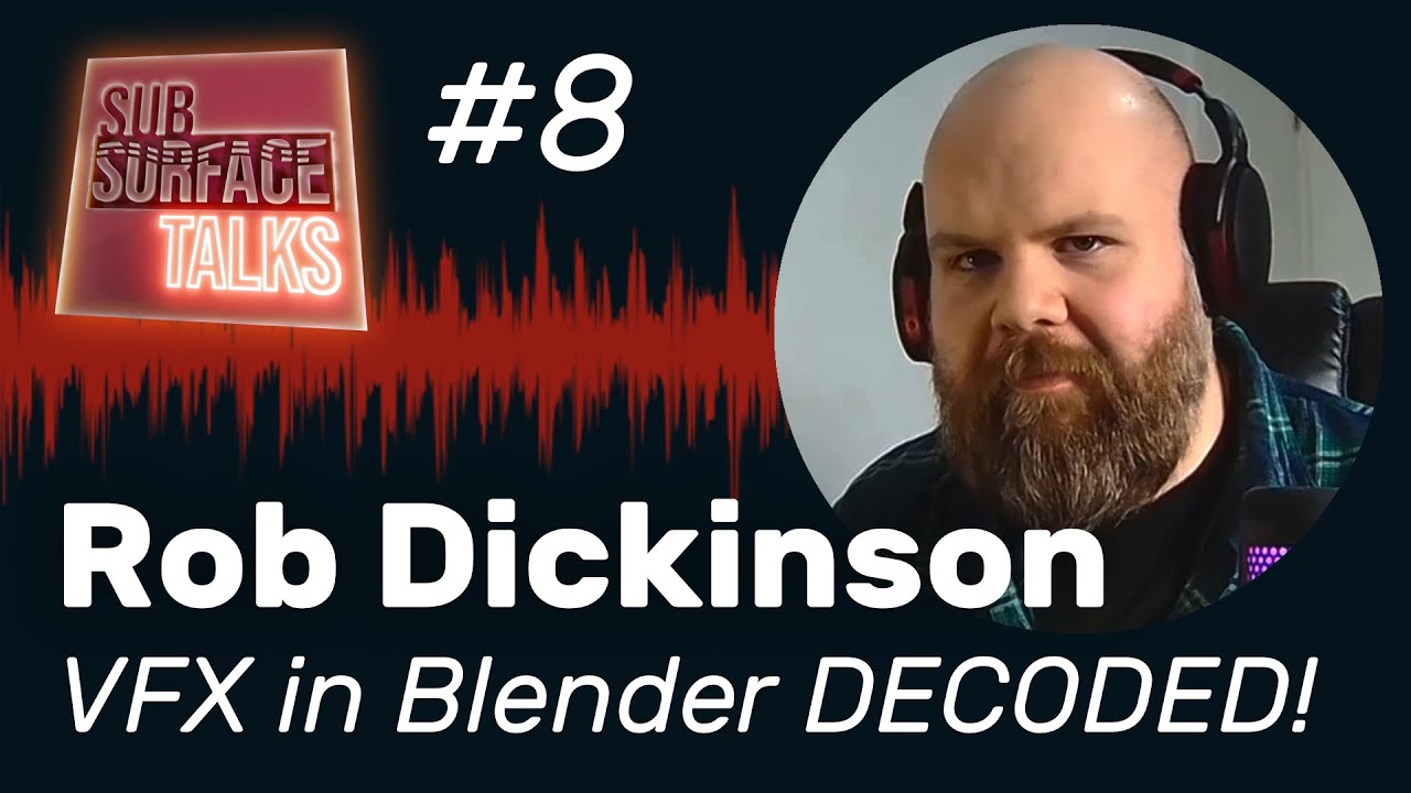 ''VFX in Blender DECODED' with Rob Dickinson - Subsurface Talks podcast #8