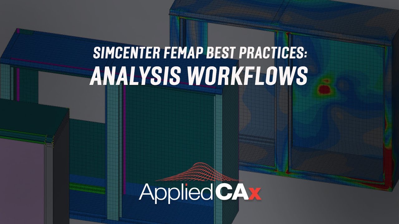 Simcenter Femap Best Practices:  Analysis Workflows