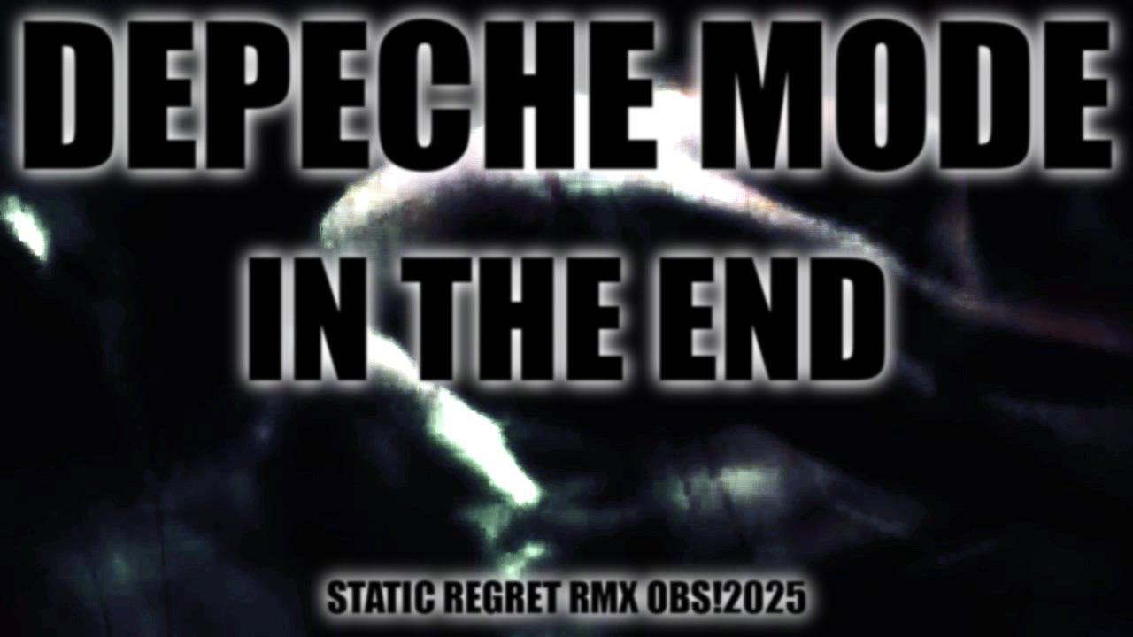 Depeche Mode - In the End [Static Regret RMX OBS!2025]