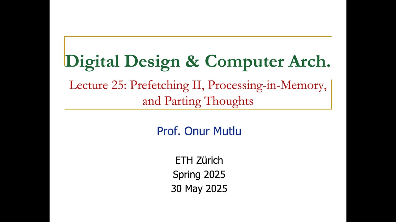 Digital Design & Comp. Arch: L25: Prefetching II, Processing-in-Memory, Parting Thoughts (Spr 2025)