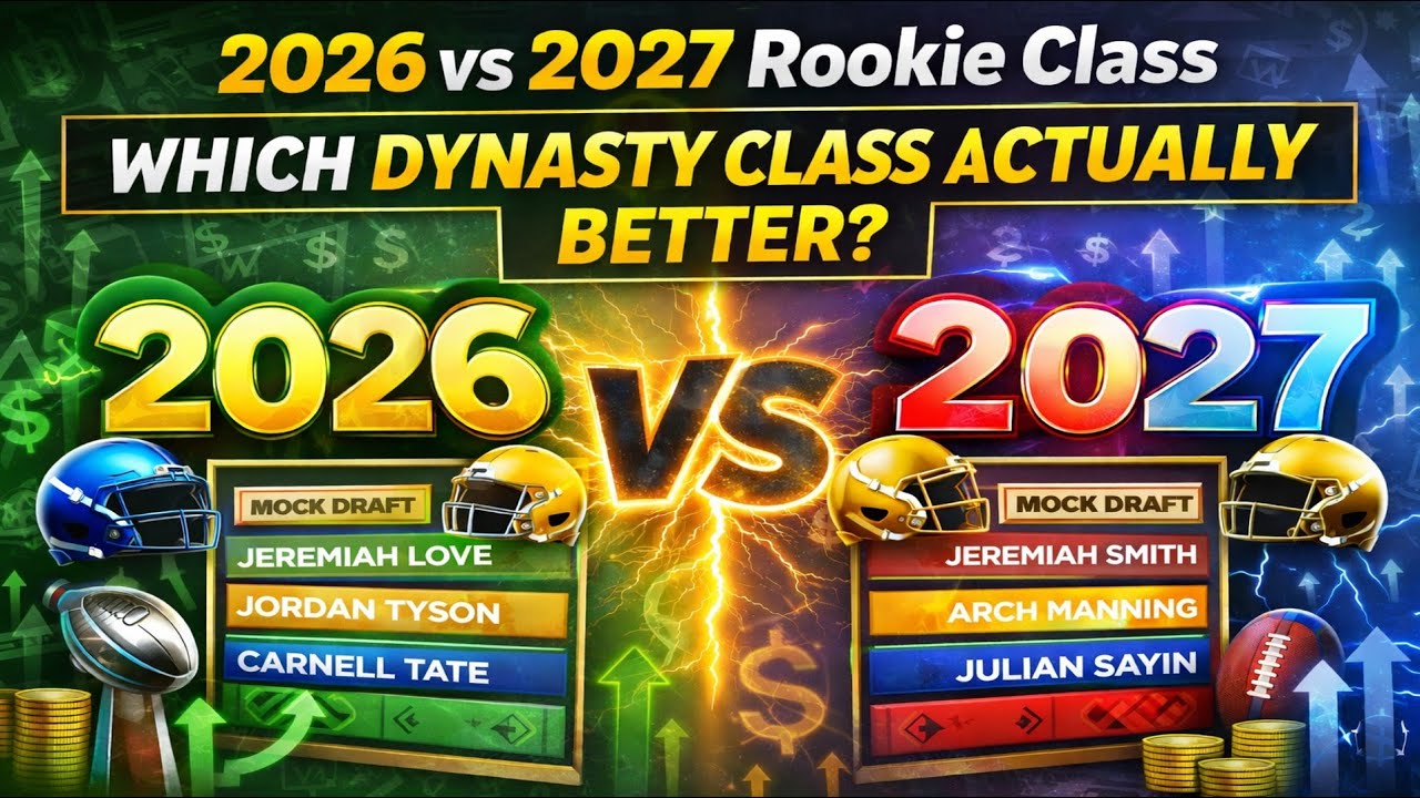 2026 vs 2027 Rookie Class – Which Dynasty Class Is ACTUALLY Better?
