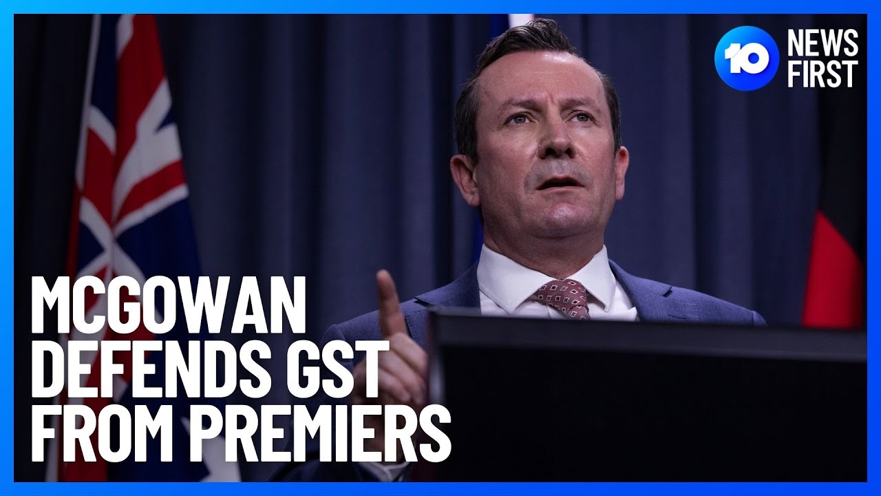 McGowan Warns Premiers To Back Off Over GST | 10 News First