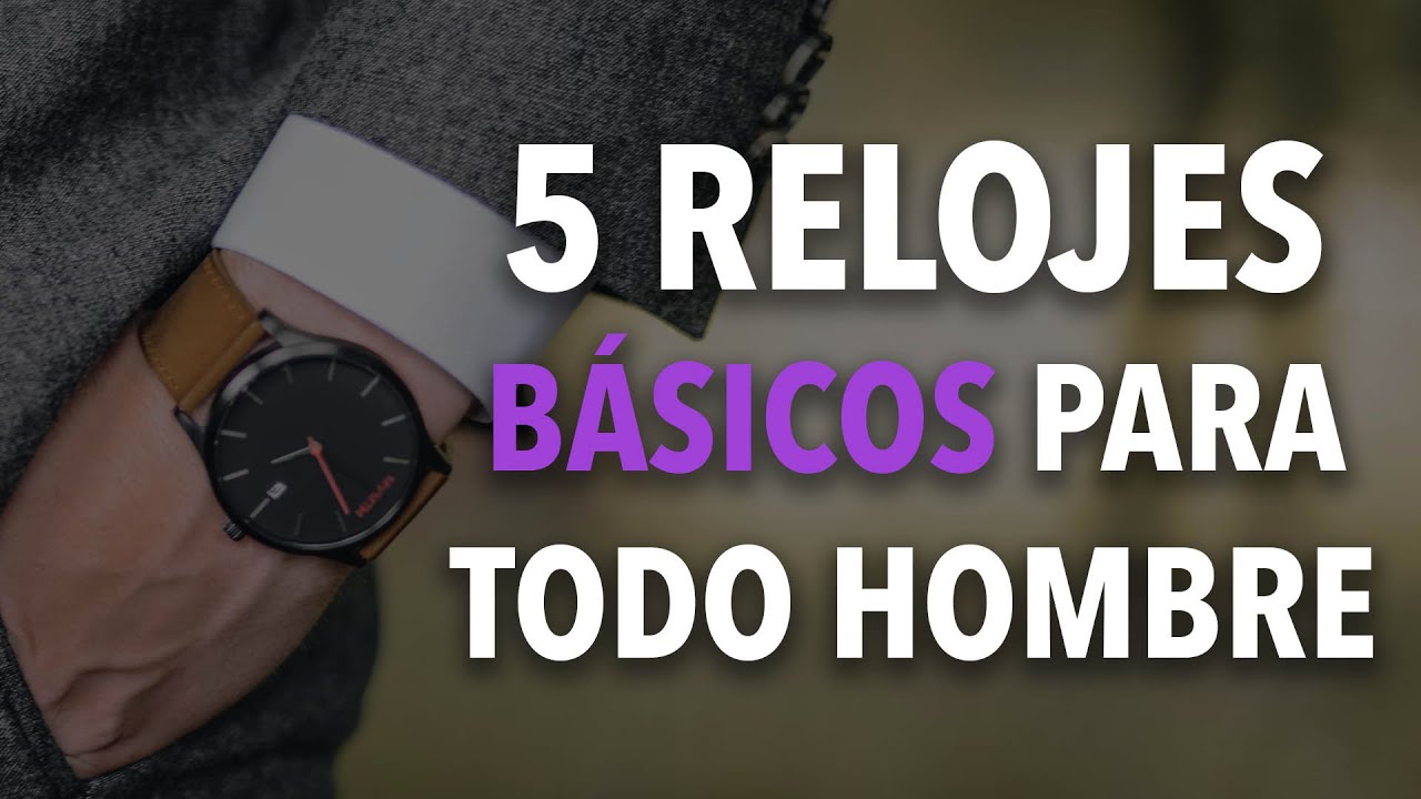 5 relojes que TODO hombre debe tener