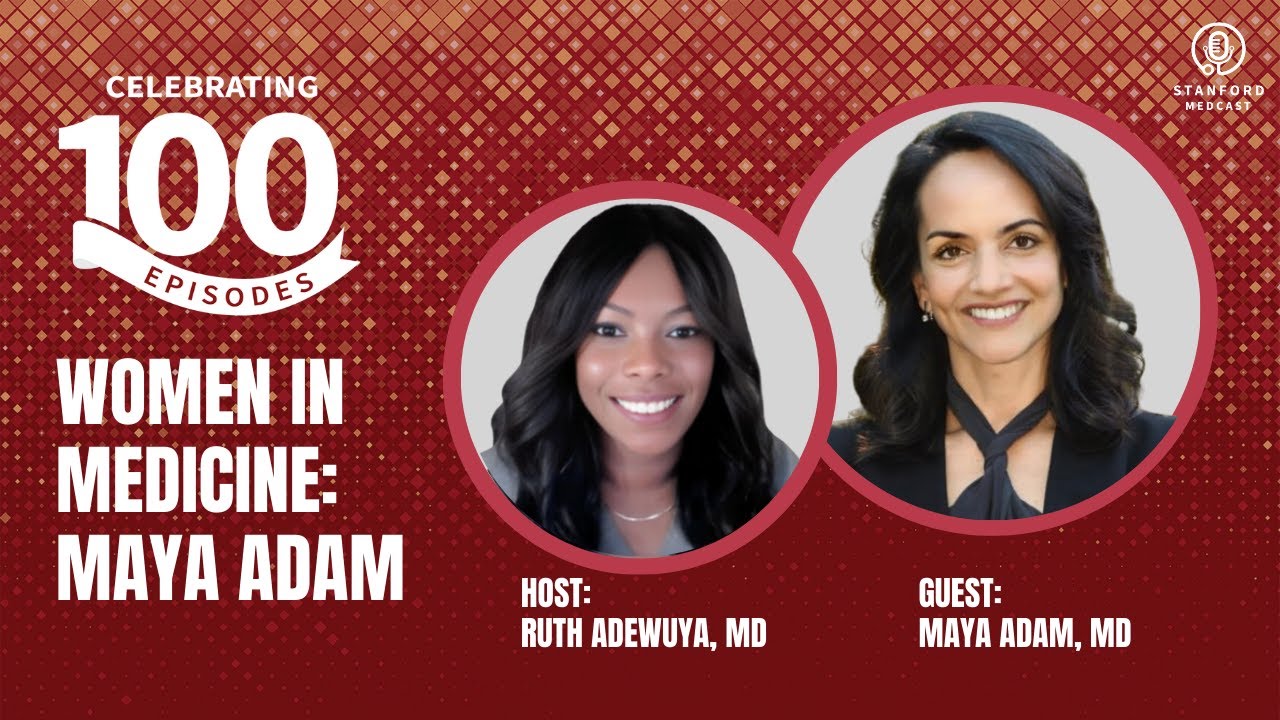 Episode 100: Women in Medicine - Maya Adam, MD