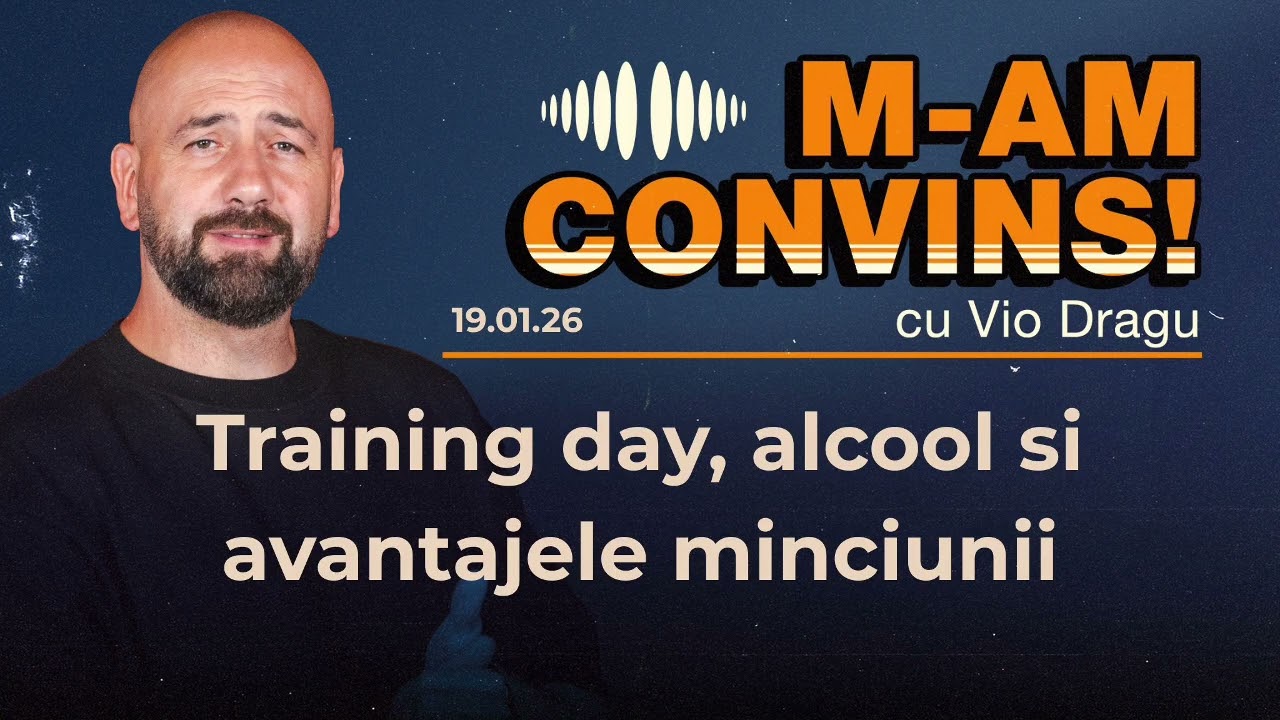 M am convins | Training day, alcool si avantajele minciunii | #22