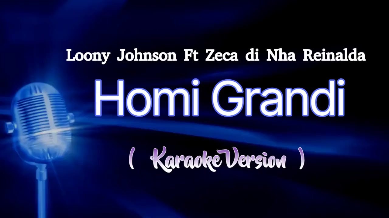Loony Johnson ft Zeca di Nha Reinalda - Homi Grandi ( Karaoke Version )