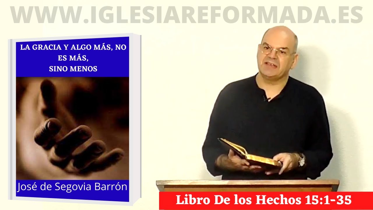 La Gracia y algo más, No es más, sino menos. (Hech 15:1-35) José de Segovia Barrón.
