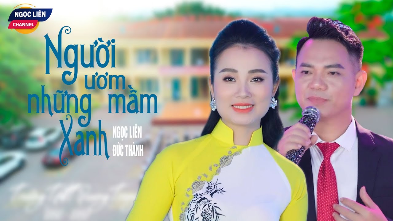 Người ươm những mầm xanh || Tuyệt Phẩm Song Ca Ngoc Liên,  Đức Thành