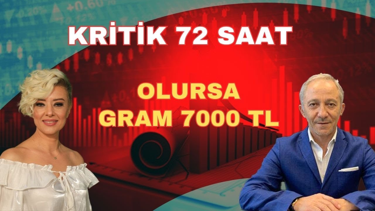 KRİTİK 72 SAAT! OLURSA GRAM 7 BİN TL