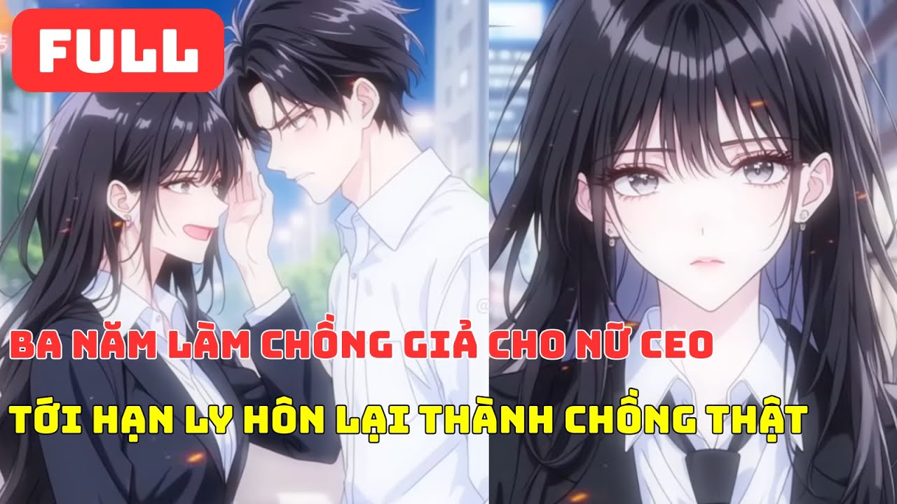 FULL Ba năm làm chồng giả cho nữ CEO, tới hạn ly hôn lại thành chồng thật