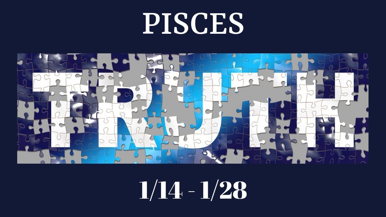 PISCES: The Harsh Truth 1/14 - 1/28