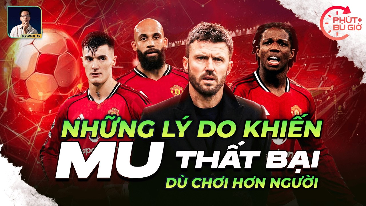 PHÚT BÙ GIỜ | NHỮNG LÝ DO KHIẾN MAN UNITED THUA DÙ ĐÁ HƠN NGƯỜI