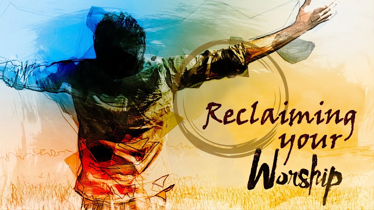 Reclaiming Your Worship