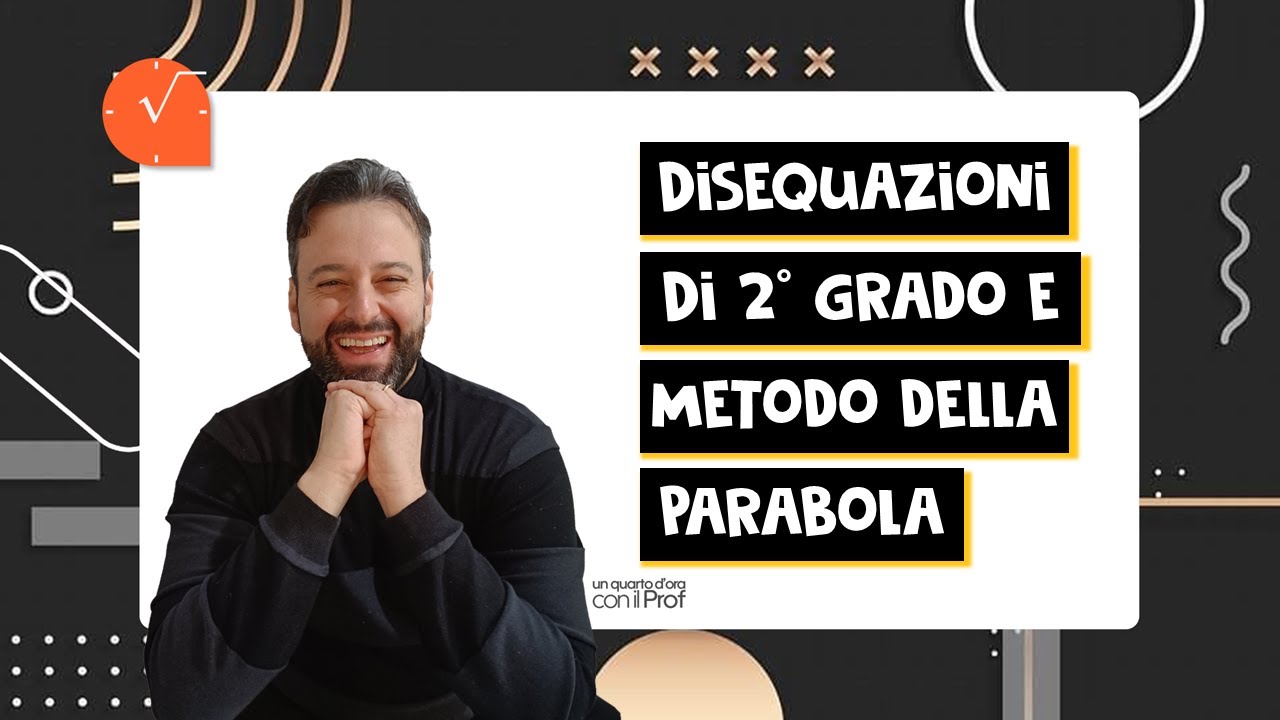 DISEQUAZIONI DI 2° GRADO CON METODO DELLA PARABOLA - strategia e applicazioni a esercizi guidati