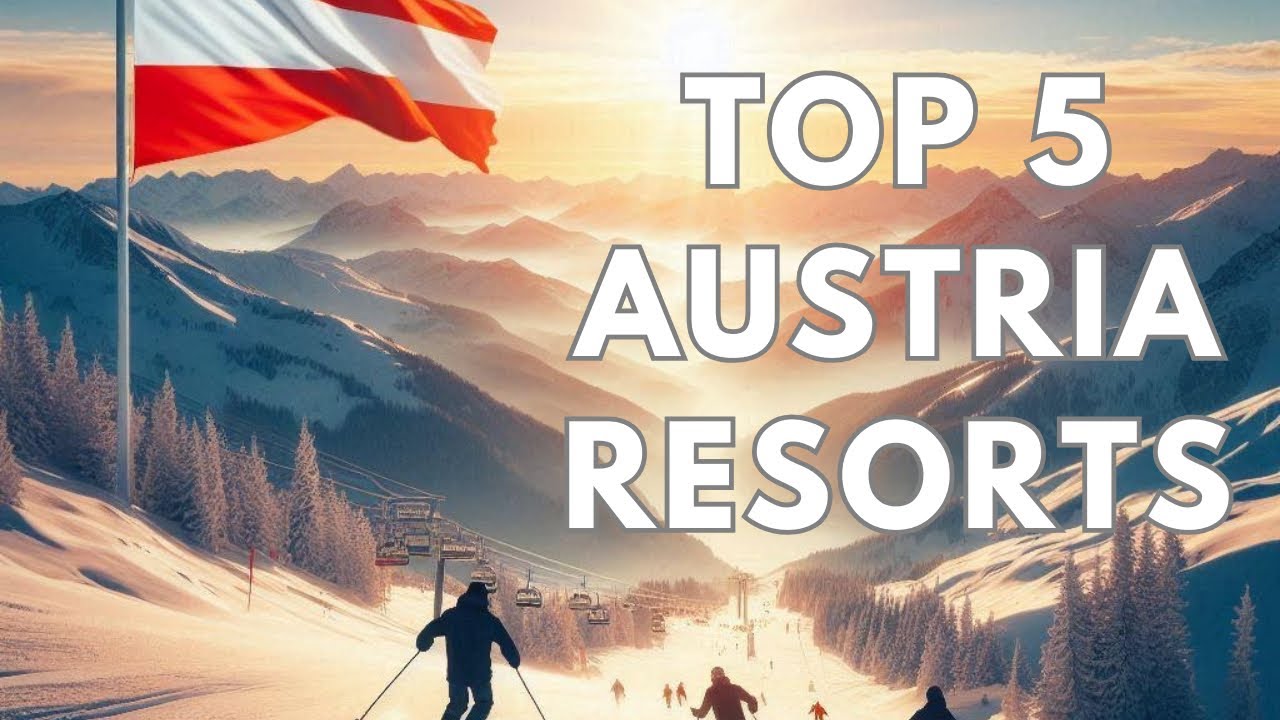 Top 5 Resorts for Skiing in Austria: Best Picks for 2025