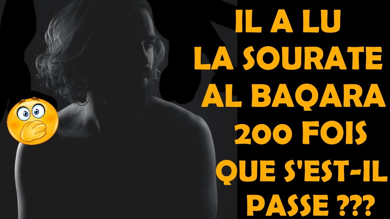 IL A LU LA SOURATE AL BAQARA 200 FOIS, QUE S'EST-IL PASSE ?