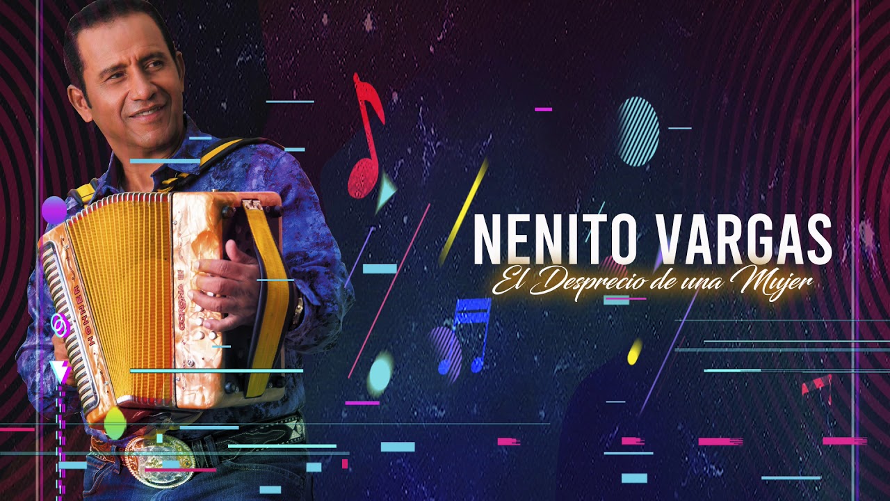 NENITO VARGAS - EL DESPRECIO DE UNA MUJER [EN VIVO]