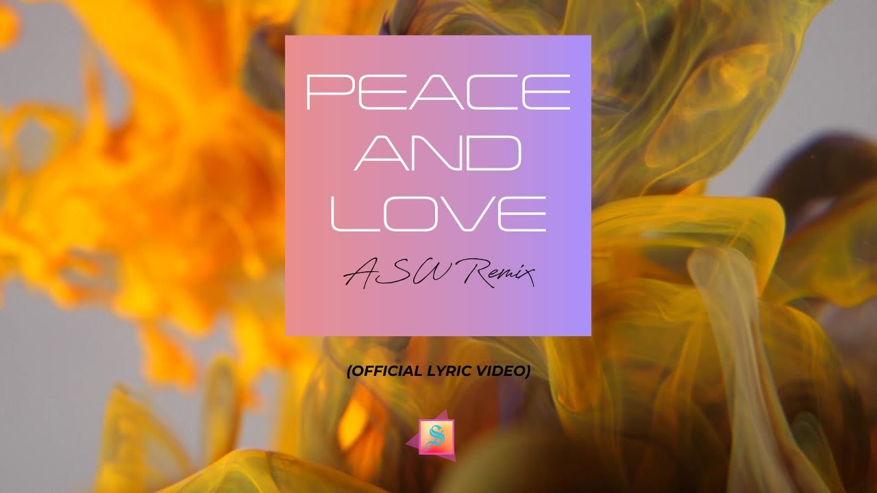 Peace and Love (ASW Remix)- Lyric Video