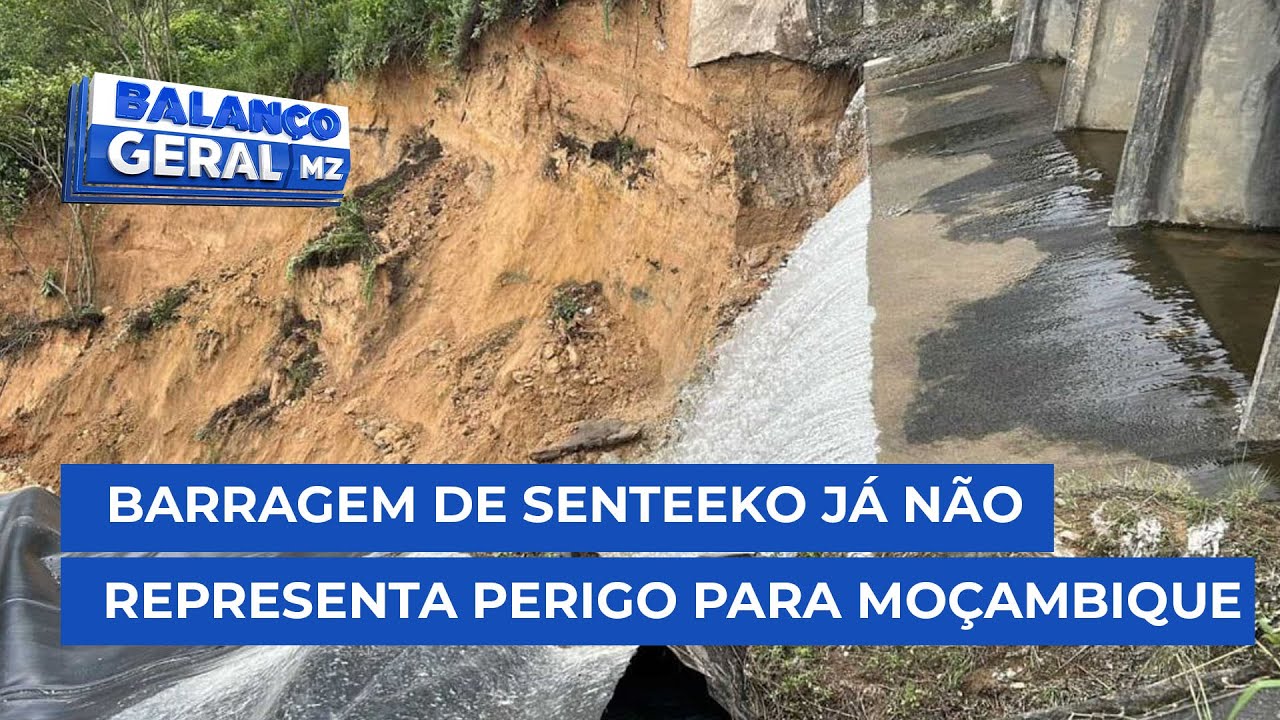 #BalançoGeral: A barragem de Senteeko já não representa perigo para Moçambique