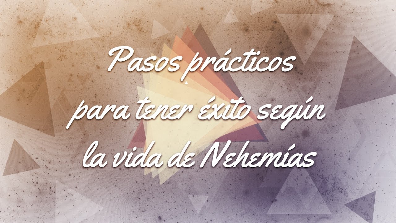 Pasos para tener éxito según la Vida de Nehemías - Luis Parada