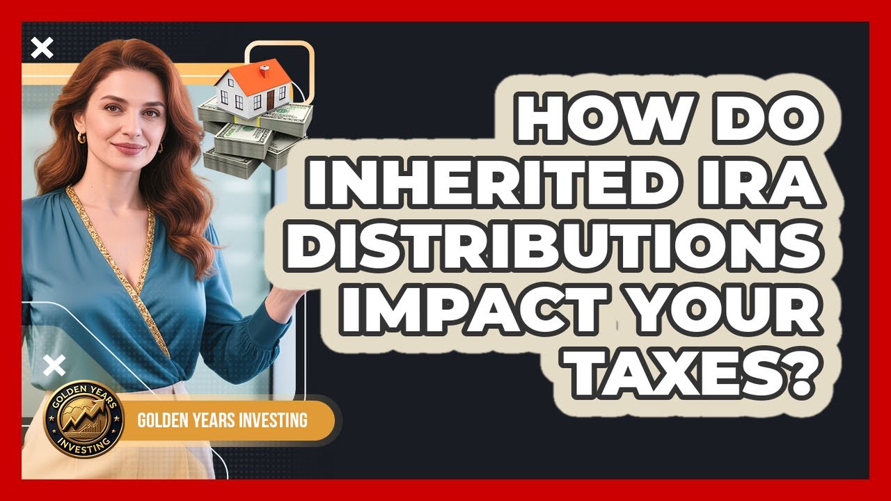 How Do Inherited IRA Distributions Impact Your Taxes? - Golden Years Investing