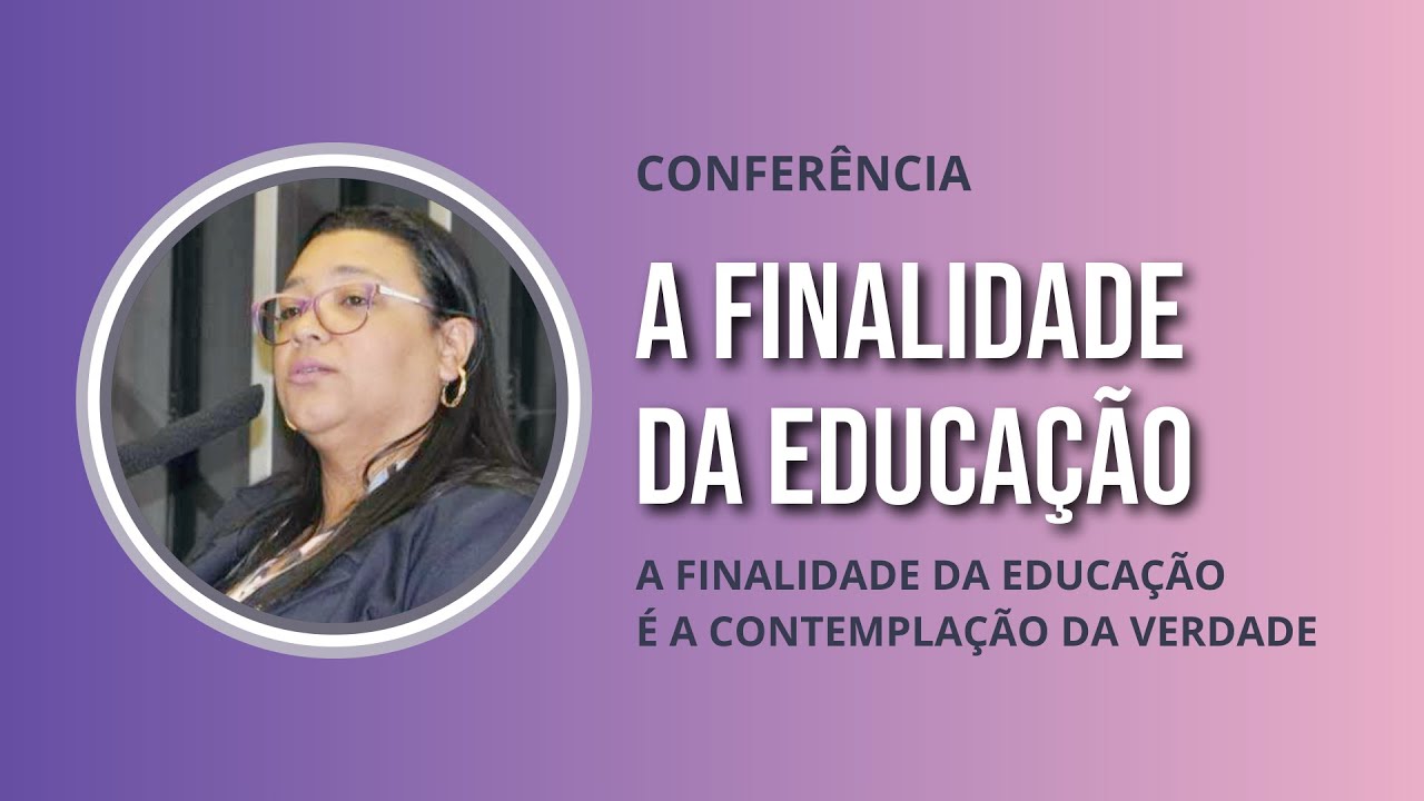 A finalidade da Educação é a Contemplação da Verdade.